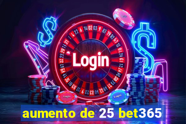 aumento de 25 bet365